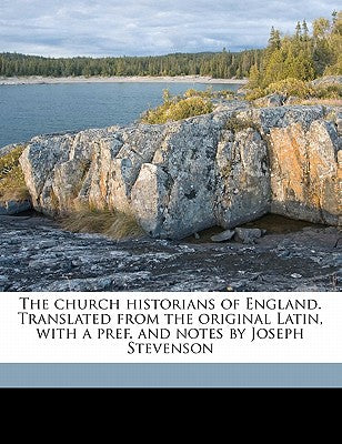 The Church Historians of England. Translated from the Original Latin, with a Pref. and Notes by Joseph Stevenson Volume 5 PT. 1