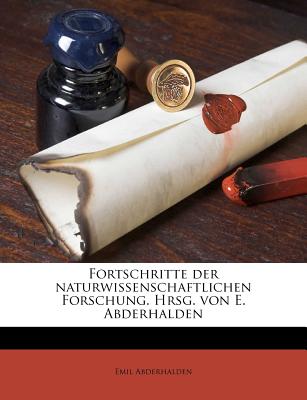 Fortschritte Der Naturwissenschaftlichen Forschung. Hrsg. Von E. Abderhalden (English and German Edition)