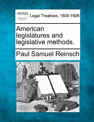 American Legislatures and Legislative Methods.