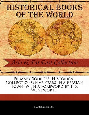 Five Years in a Persian Town (Primary Sources, Historical Collections)