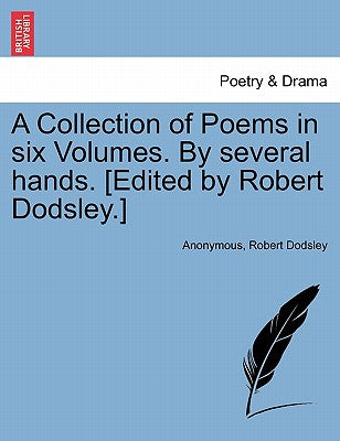 A Collection of Poems in Six Volumes. by Several Hands. [edited by Robert Dodsley.]