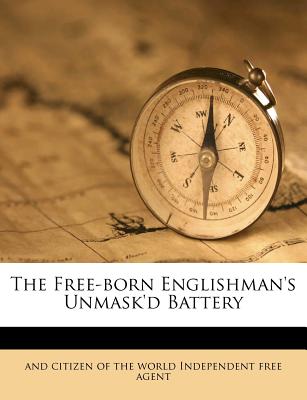 The Free-Born Englishman's Unmask'd Battery