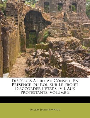 Discours A Lire Au Conseil, En Prsence Du Roi, Sur Le Projet D'accorder L'tat Civil Aux Protestants, Volume 2 (French Edition)