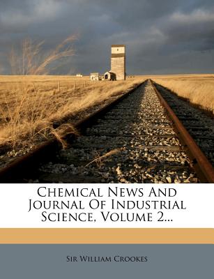 Chemical News and Journal of Industrial Science, Volume 2...