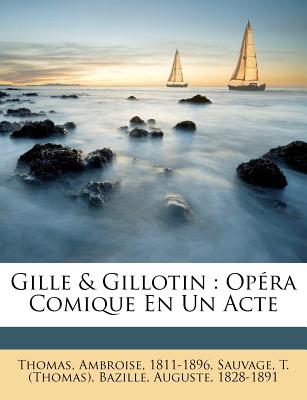 Gille & Gillotin: Opra Comique En Un Acte (French Edition)