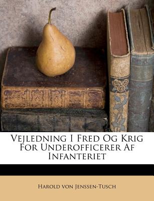 Vejledning I Fred Og Krig for Underofficerer AF Infanteriet (Danish Edition)