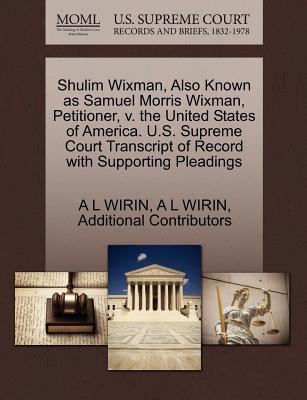 Shulim Wixman, Also Known as Samuel Morris Wixman, Petitioner, V. the United States of America. U.S. Supreme Court Transcript of Record with Supporting Pleadings