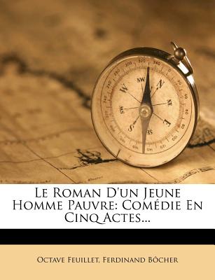 Le Roman D'un Jeune Homme Pauvre: Comdie En Cinq Actes... (French Edition)