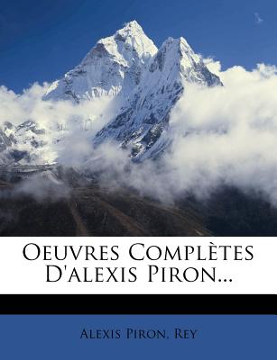 Oeuvres Completes D'Alexis Piron... (French Edition)