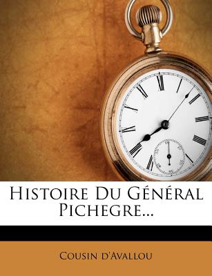 Histoire Du Gnral Pichegre... (French Edition)