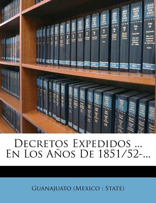 Decretos Expedidos ... En Los Anos de 1851/52-... (Spanish Edition)