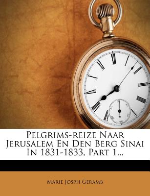 Pelgrims-Reize Naar Jerusalem En Den Berg Sinai in 1831-1833, Part 1... (Dutch and English Edition)