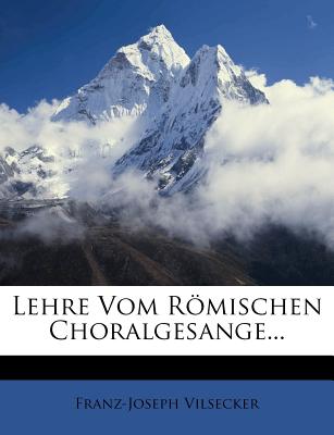 Lehre Vom Romischen Choralgesange... (English and German Edition)