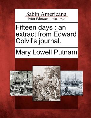 Fifteen Days: An Extract from Edward Colvil's Journal.