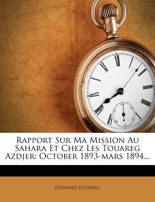 Rapport Sur Ma Mission Au Sahara Et Chez Les Touareg Azdjer: October 1893-Mars 1894... (French Edition)