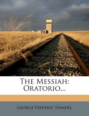 The Messiah: Oratorio...