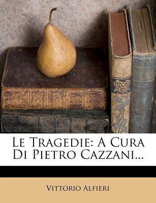 Le Tragedie: A Cura Di Pietro Cazzani... (Italian Edition)