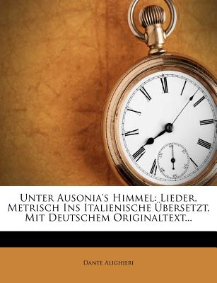 Unter Ausonia's Himmel: Lieder, Metrisch Ins Italienische Ubersetzt, Mit Deutschem Originaltext... (English and German Edition)