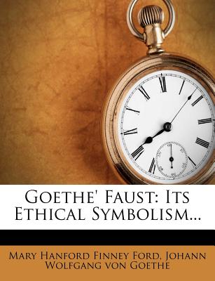 Goethe' Faust: Its Ethical Symbolism...