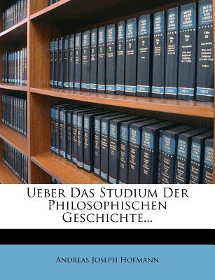 Ueber Das Studium Der Philosophischen Geschichte...