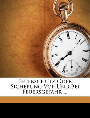 Feuerschutz Oder Sicherung VOR Und Bei Feuersgefahr ... (German Edition)