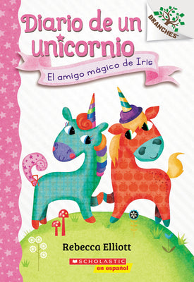 Diario de un Unicornio #1: El amigo mgico de Iris (Bo's Magical New Friend): Un libro de la serie Branches (Spanish Edition)