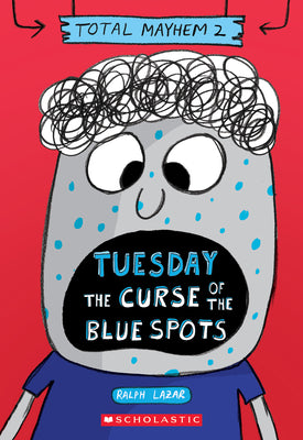 Tuesday  The Curse of the Blue Spots (Total Mayhem #2)