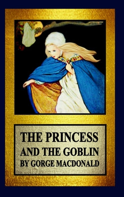The Princess and the Goblin: Illustrated by Arthur Hughes (Everyman's Library Children's Classics Series)