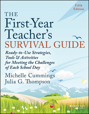 The First-Year Teacher's Survival Guide: Ready-to-Use Strategies, Tools & Activities for Meeting the Challenges of Each School Day