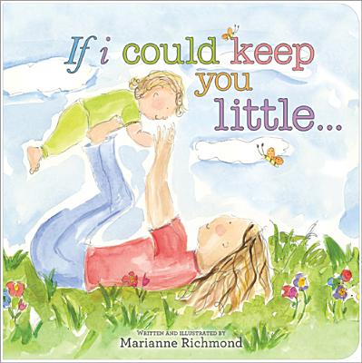 If I Could Keep You Little: A Baby Book About a Parent's Love (Gifts for Babies and Toddlers, Gifts for Mothers Day and Fathers Day)