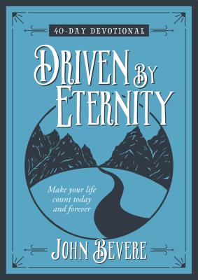 Driven by Eternity: Make Your Life Count Today & Forever