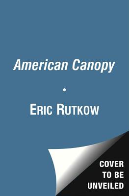 American Canopy: Trees, Forests, and the Making of a Nation