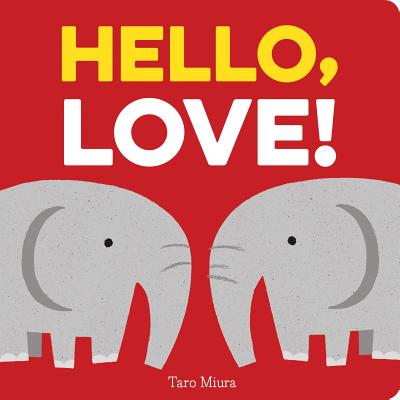 Hello, Love!: (Board Books for Baby, Baby Books on Love an Friendship)