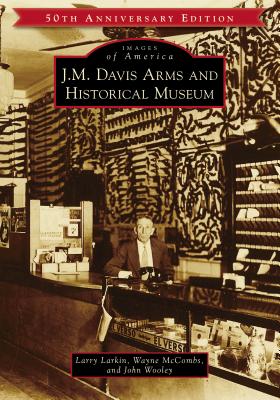 J.M. Davis Arms and Historical Museum (50th Anniversary Edition) (Images of America)