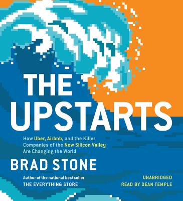 The Upstarts: How Uber, Airbnb, and the Killer Companies of the New Silicon Valley Are Changing the World