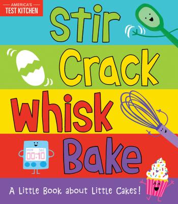 Stir Crack Whisk Bake: An Interactive Board Book about Baking for Toddlers and Kids (America's Test Kitchen Kids, Stocking Stuffer)