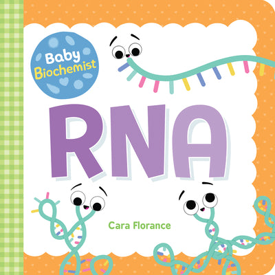 Baby Biochemist: RNA: A Human Body Board Book for Toddlers and Kids - Learn about Science Behind mRNA Vaccines! (Baby Science Books, Medical Books for Kids) (Baby University)