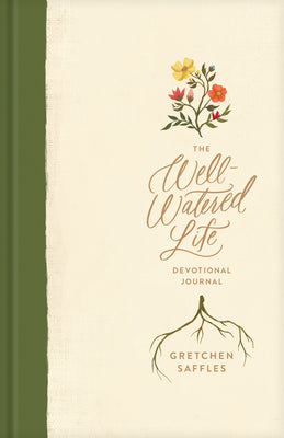 The Well-Watered Life: A Devotional Journal (Includes Writing Prompts and Scriptural Teaching for Integrating Spiritual Disciplines into Your Daily Rhythm)