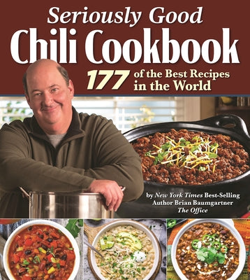 Seriously Good Chili Cookbook: 177 of the Best Recipes in the World (Fox Chapel Publishing) Explore the Ultimate Comfort Food with Brian Baumgartner, aka Kevin Malone from The Office