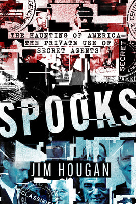 Spooks: The Haunting of AmericaThe Private Use of Secret Agents