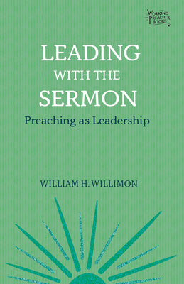 Leading with the Sermon: Preaching as Leadership (Working Preacher, 2)