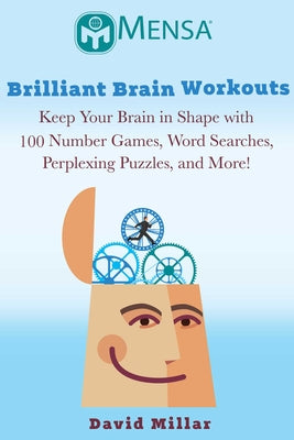 Mensa Brilliant Brain Workouts: Keep Your Brain in Shape with 100 Number Games, Word Searches, Perplexing Puzzles, and More!