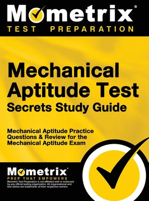 Mechanical Aptitude Test Secrets Study Guide: Mechanical Aptitude Practice Questions & Review for the Mechanical Aptitude Exam (Mometrix Secrets Study Guides)