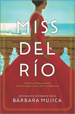 Miss del Ro: A Novel of Dolores del Ro, the First Major Latina Star in Hollywood