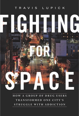 Fighting for Space: How a Group of Drug Users Transformed One Citys Struggle with Addiction