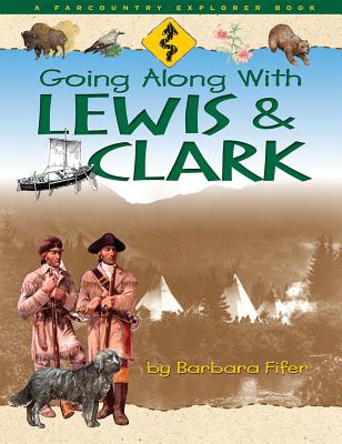 Going Along with Lewis & Clark (Farcountry Explorer Book)