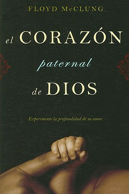 El Corazon Paternal Dios: Experimente La Profundidad De Su Amor (Spanish Edition)