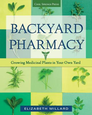 Backyard Pharmacy: Plants as Medicine - Plant, Grow, Harvest, and Heal