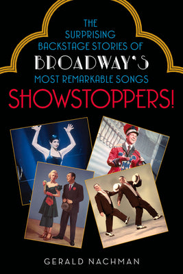 Showstoppers!: The Surprising Backstage Stories of Broadway's Most Remarkable Songs
