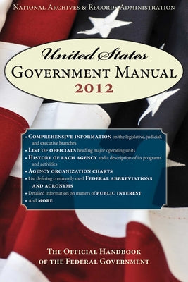 United States Government Manual 2012: The Official Handbook of the Federal Government